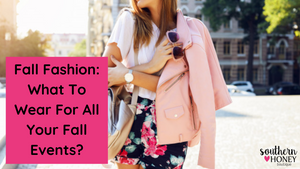 Fall Fashion: What To Wear For All Your Fall Events?