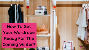 How to get your wardrobe ready for the coming winter?