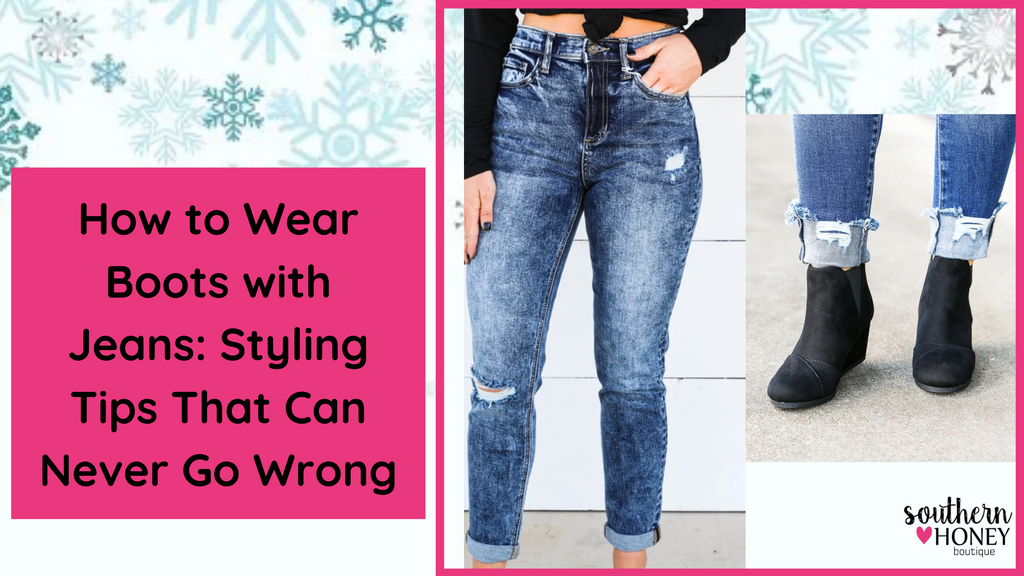 How to Wear Boots with Jeans: Styling Tips That Can Never Go Wrong