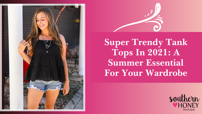 Super Trendy Tank Tops In 2021: A Summer Essential On Your Wardrobe