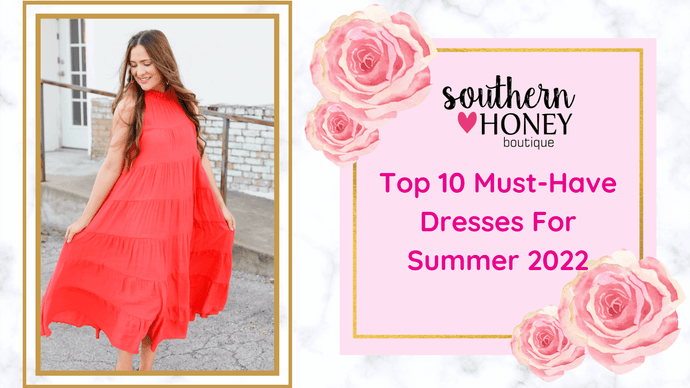 Top 10 Must-Have Dresses For Summer 2022